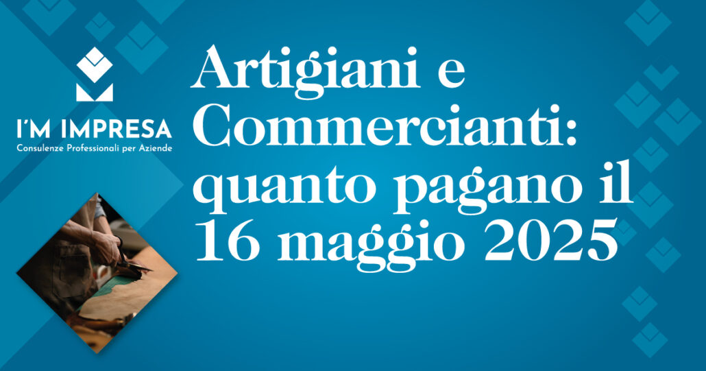 Artigiani e commercianti: cosa pagano il 16 maggio 2025